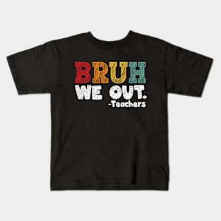 bruh we out teachers end of school year happy last day of school Kids T-Shirt